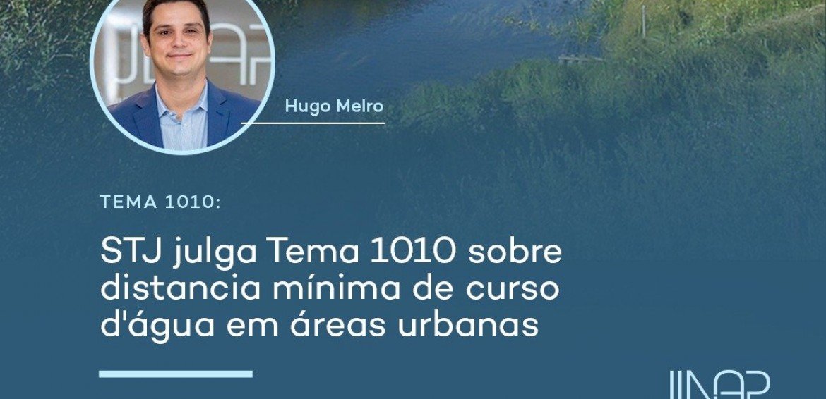 STJ julga tema 1010 sobre distância mínima de curso d’água em áreas urbanas