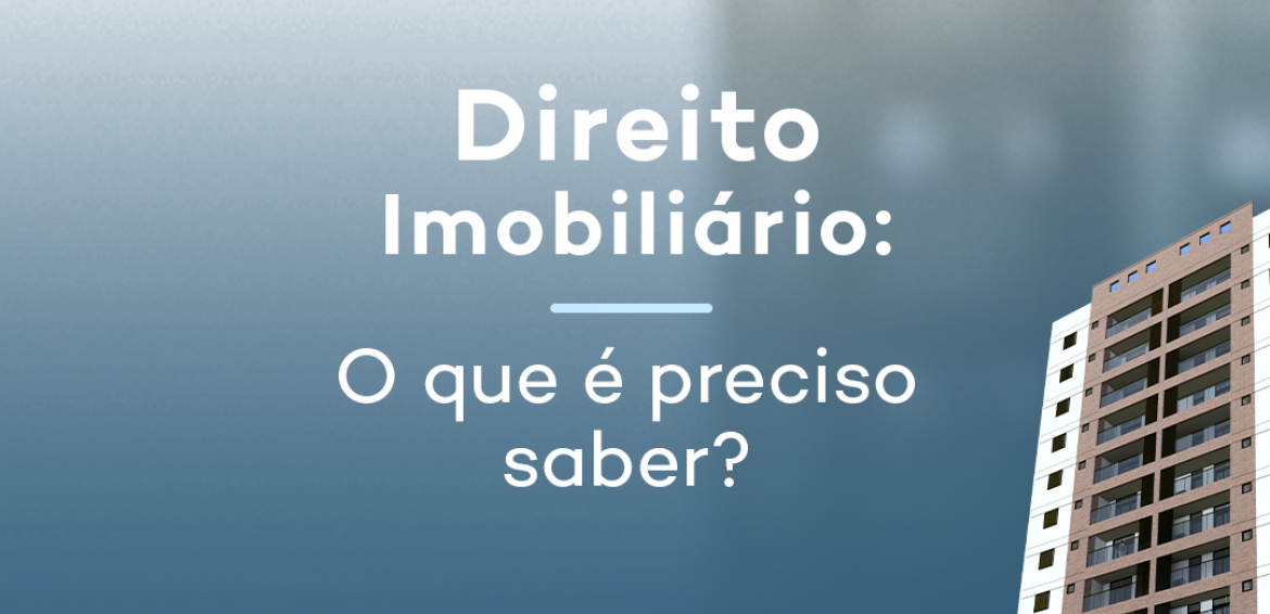 Direito Imobiliário: O que é preciso saber?
